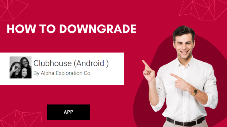 downgrading clubhouse app